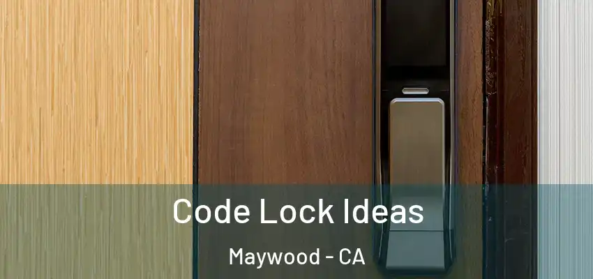  Code Lock Ideas Maywood - CA