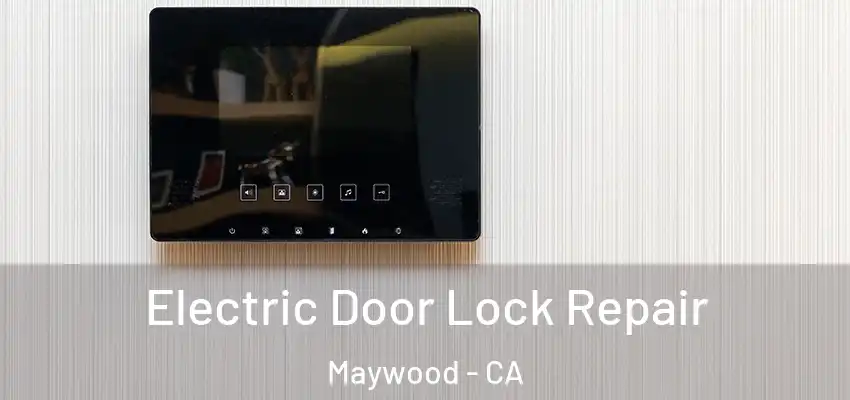  Electric Door Lock Repair Maywood - CA