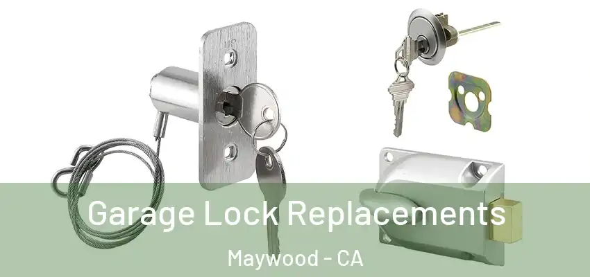  Garage Lock Replacements Maywood - CA