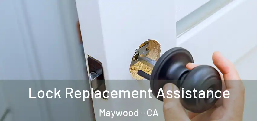  Lock Replacement Assistance Maywood - CA
