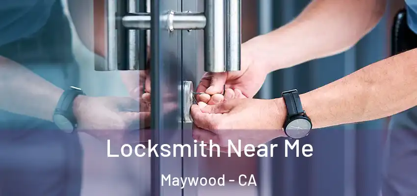  Locksmith Near Me Maywood - CA